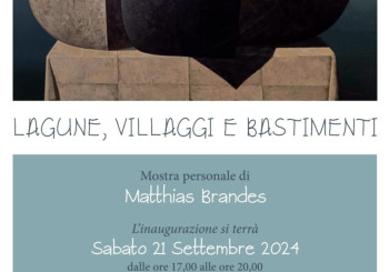 Lagune, villaggi e bastimenti - Mostra personale di Matthias Brandes