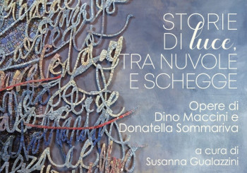 "Storie di luce, tra nuvole e schegge" - Dino Maccini e Donatella Sommariva