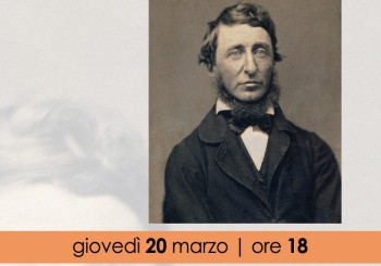 LEZIONI DI FILOSOFIA - “Ruvido come la corteccia. Introduzione al pensiero di Henry David Thoreau”