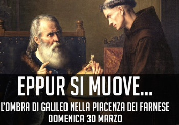 Eppur si muove... L'ombra di Galileo nella Piacenza dei Farnese